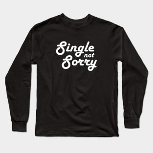 Single not sorry Long Sleeve T-Shirt